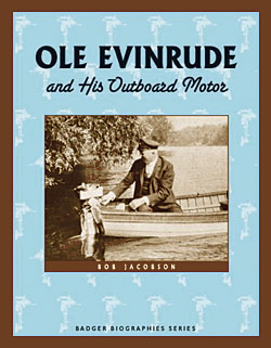 Bob Jacobson: Ole Evinrude and his Outboard Motor